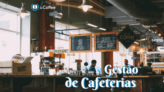 Gestão de Cafeterias: princípios e dicas para um bom trabalho