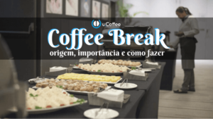 Coffee Break: Entenda O Que é E Sua Importância Para O Seu Evento!