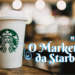 O Marketing da Starbucks
